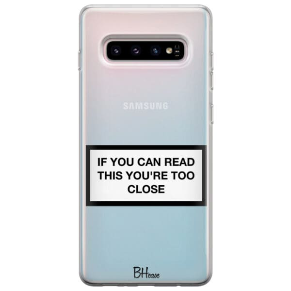 If You Can Read This You're Too Close Kryt Samsung S10 Plus
