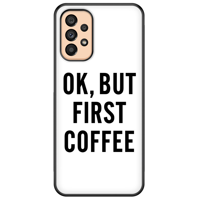 Ok But First Coffee Kryt Samsung Galaxy A53 5G