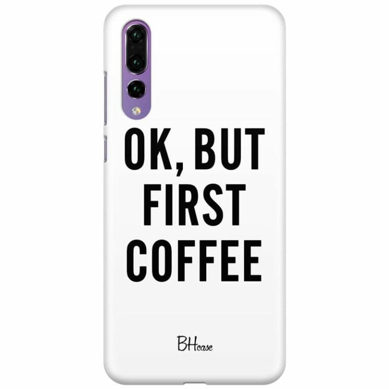 Ok But First Coffee Kryt Huawei P20 Pro