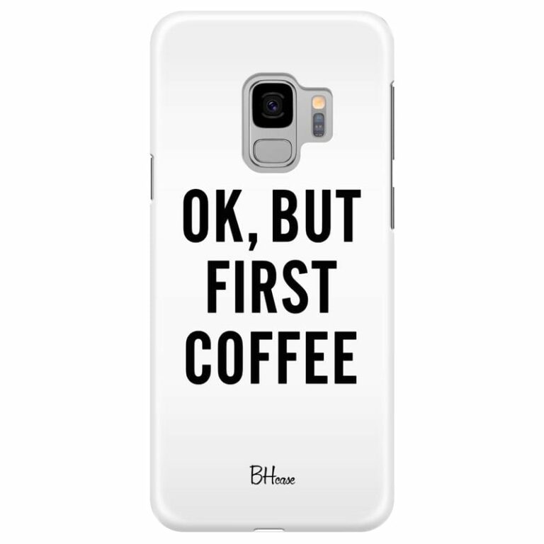 Ok But First Coffee Kryt Samsung S9