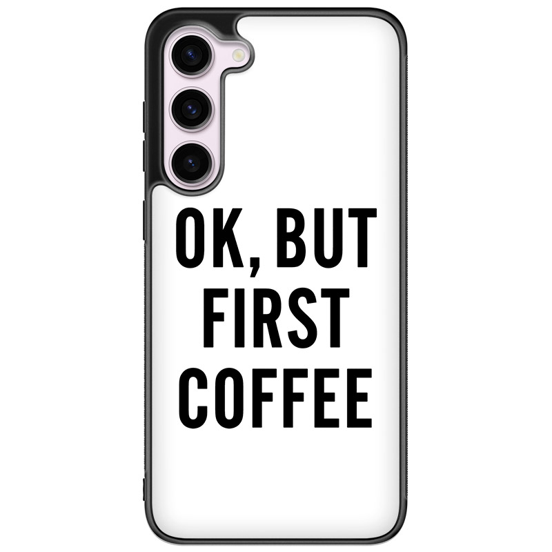Ok But First Coffee Kryt Samsung Galaxy S23
